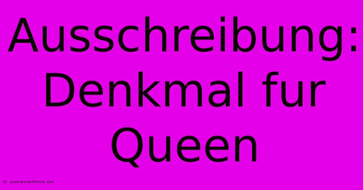 Ausschreibung: Denkmal Fur Queen