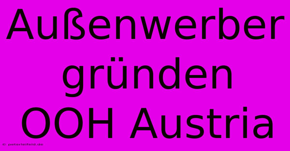 Außenwerber Gründen OOH Austria