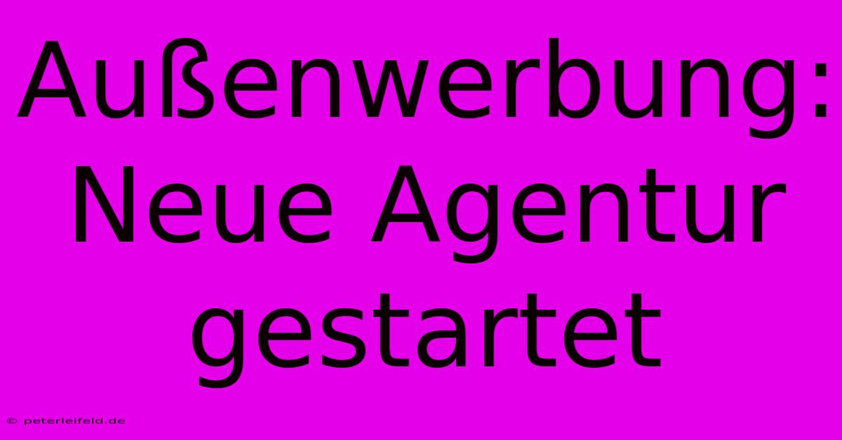 Außenwerbung: Neue Agentur Gestartet