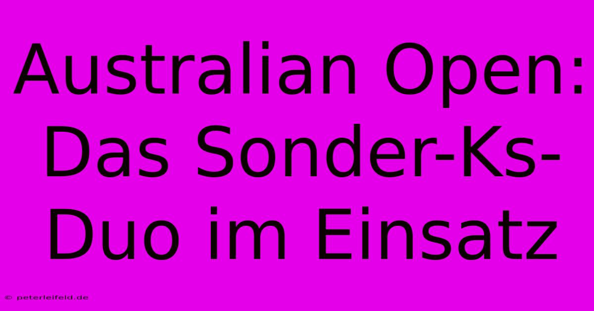 Australian Open: Das Sonder-Ks-Duo Im Einsatz