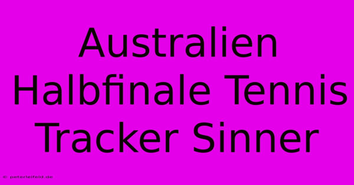 Australien Halbfinale Tennis Tracker Sinner