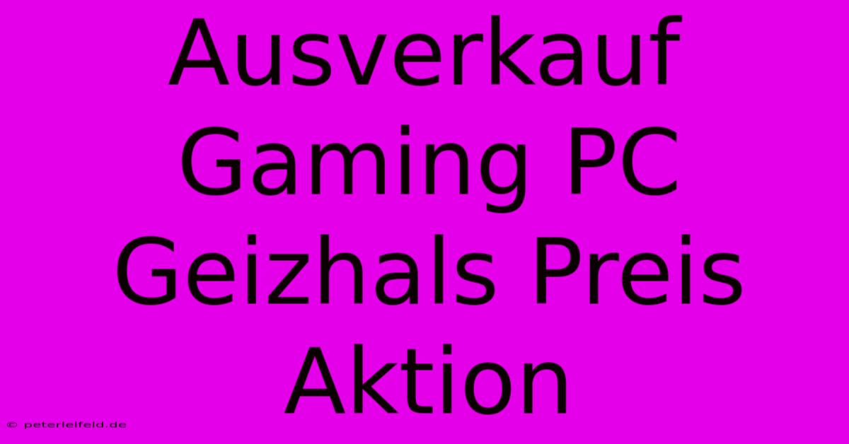 Ausverkauf Gaming PC Geizhals Preis Aktion