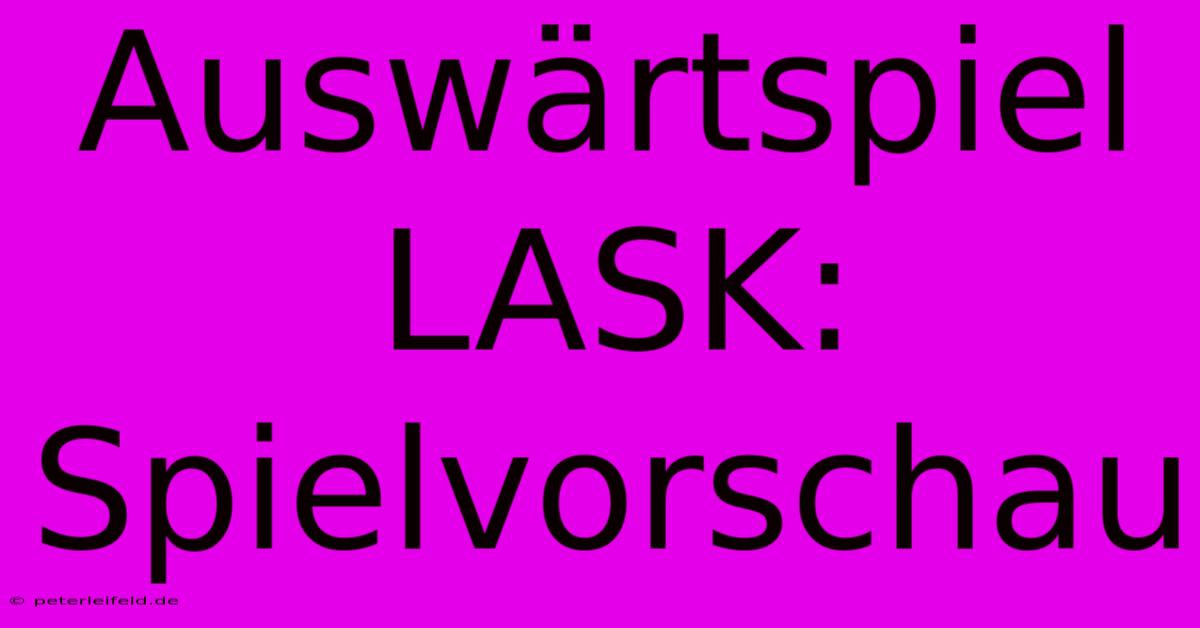 Auswärtspiel LASK: Spielvorschau