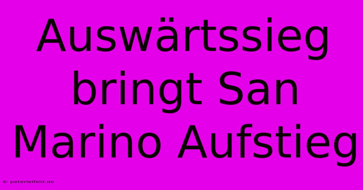 Auswärtssieg Bringt San Marino Aufstieg