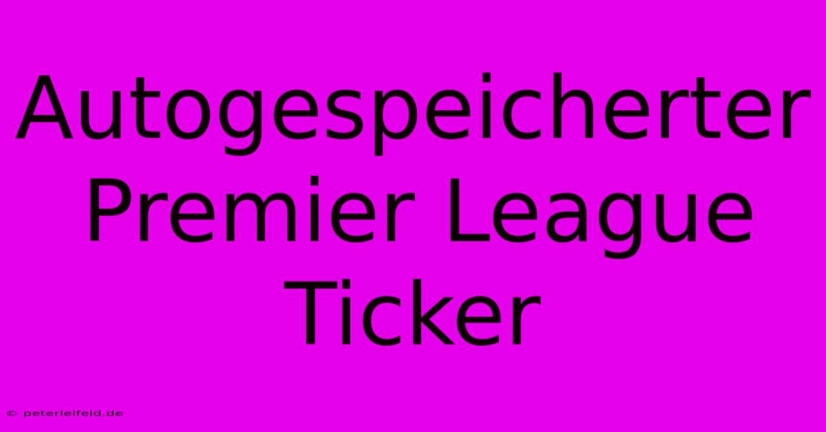 Autogespeicherter Premier League Ticker