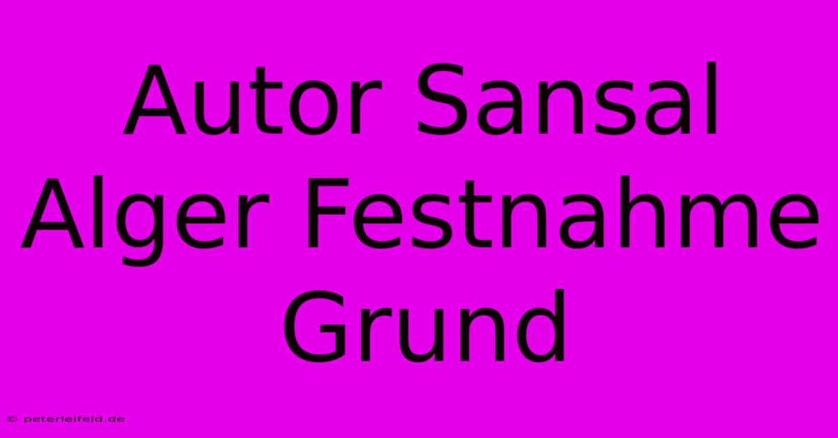 Autor Sansal Alger Festnahme Grund