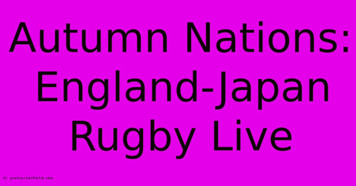 Autumn Nations: England-Japan Rugby Live