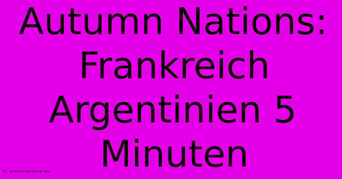 Autumn Nations:  Frankreich Argentinien 5 Minuten