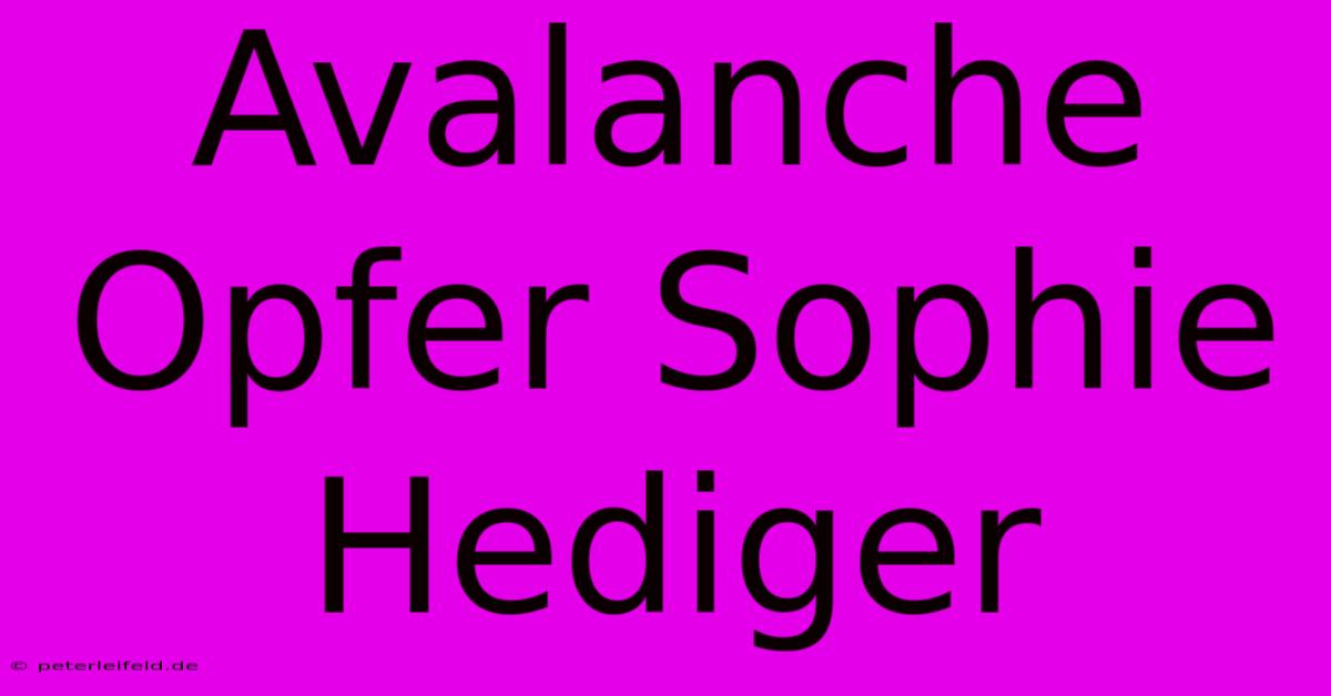 Avalanche Opfer Sophie Hediger