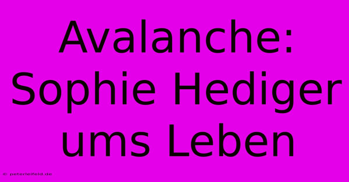 Avalanche: Sophie Hediger Ums Leben