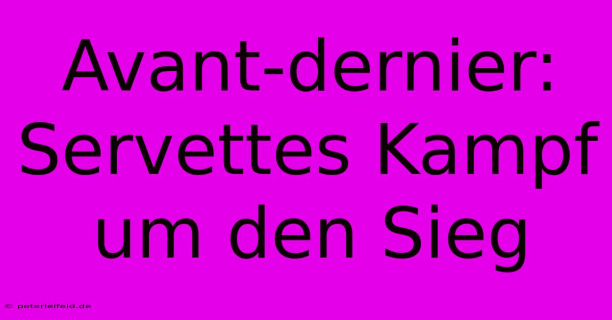 Avant-dernier: Servettes Kampf Um Den Sieg