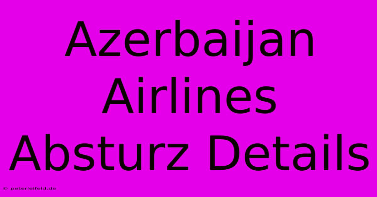 Azerbaijan Airlines Absturz Details