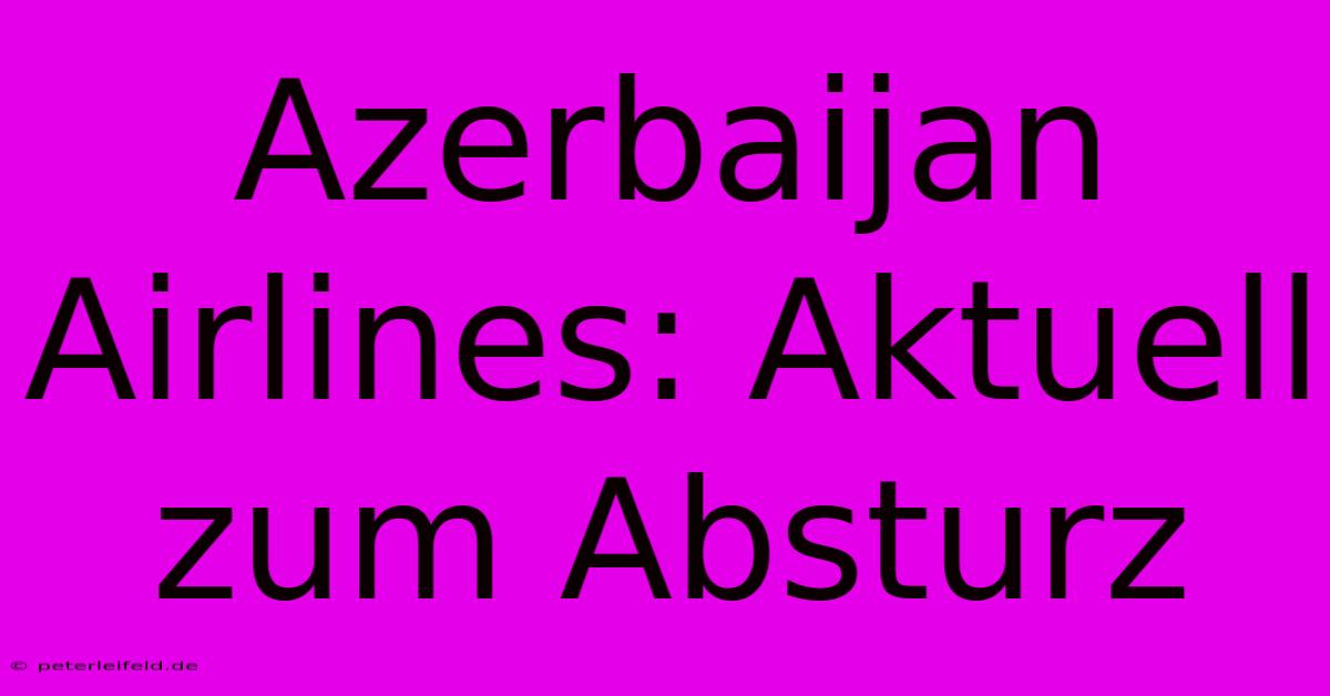 Azerbaijan Airlines: Aktuell Zum Absturz