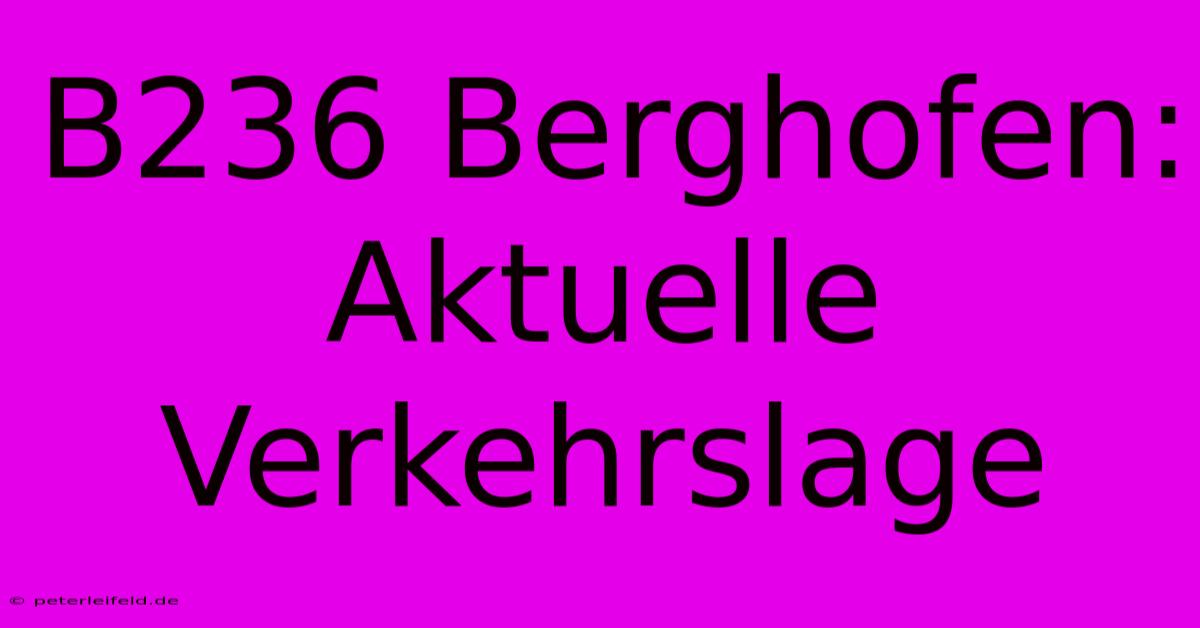 B236 Berghofen: Aktuelle Verkehrslage