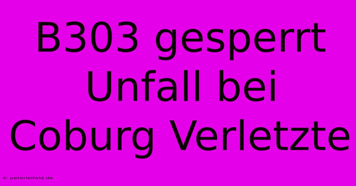 B303 Gesperrt Unfall Bei Coburg Verletzte