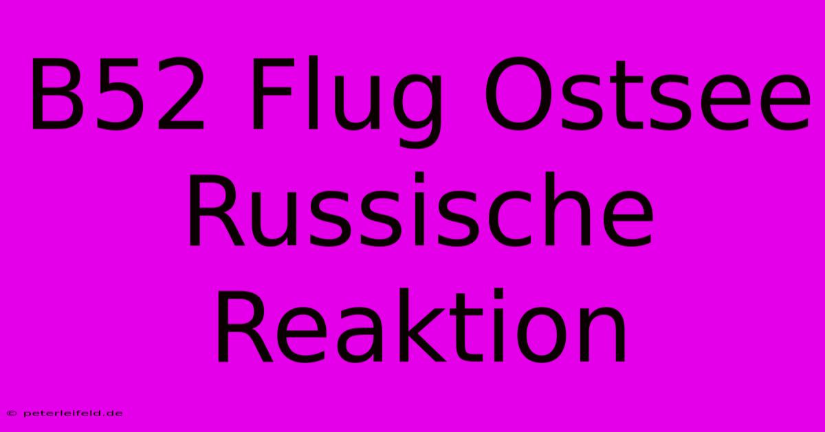 B52 Flug Ostsee Russische Reaktion