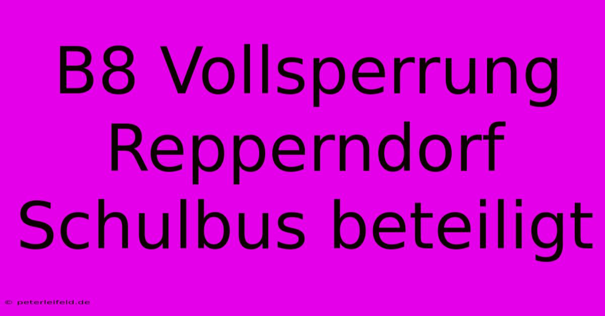 B8 Vollsperrung Repperndorf Schulbus Beteiligt