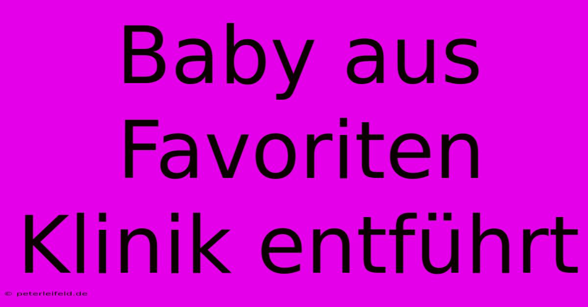 Baby Aus Favoriten Klinik Entführt