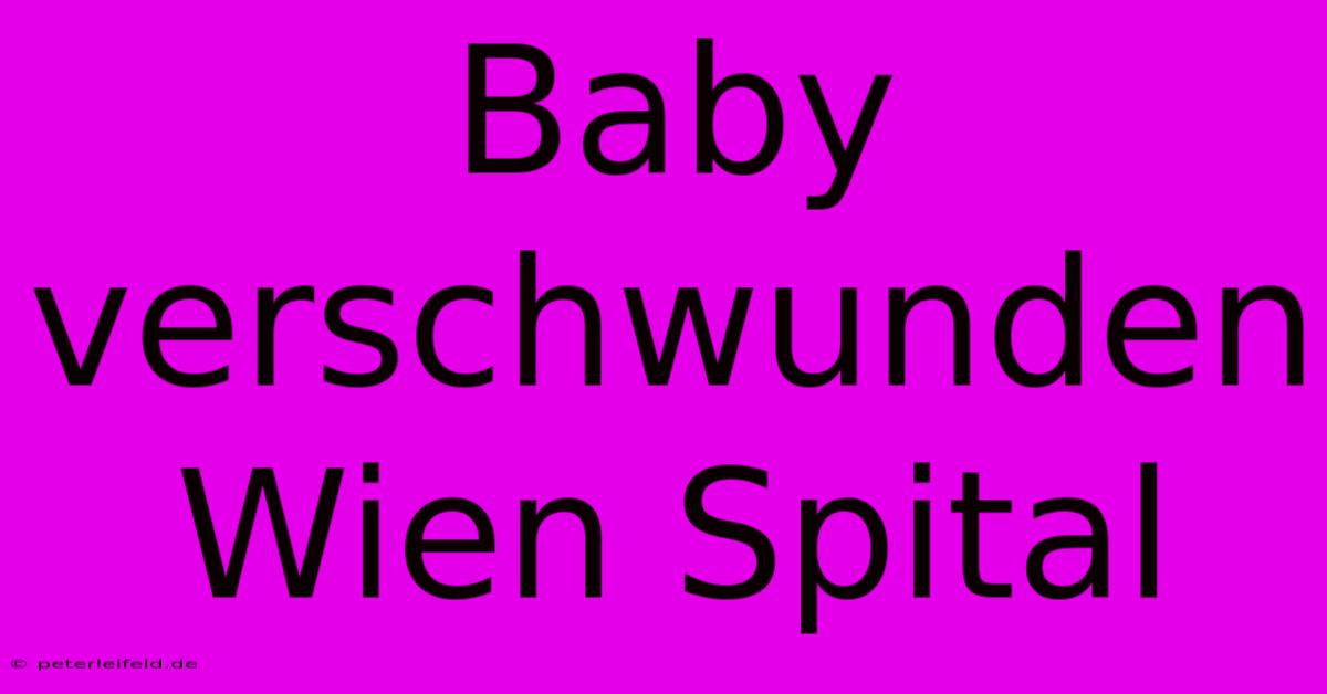 Baby Verschwunden Wien Spital