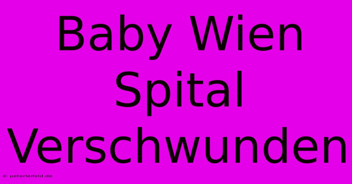 Baby Wien Spital Verschwunden