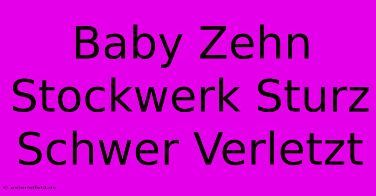 Baby Zehn Stockwerk Sturz Schwer Verletzt