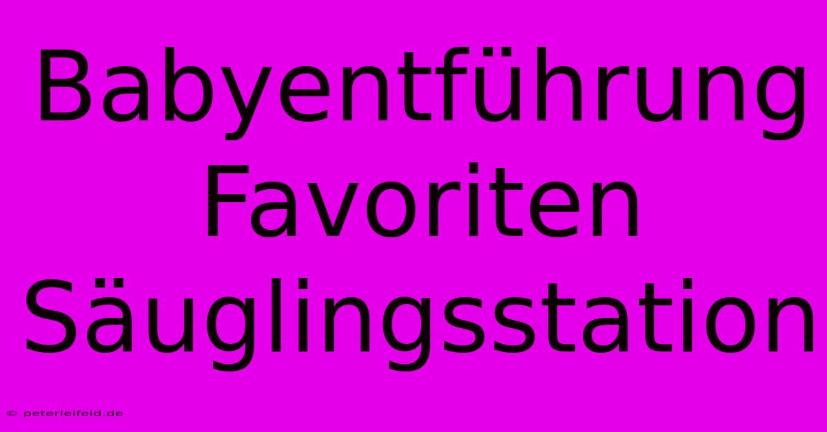 Babyentführung Favoriten Säuglingsstation