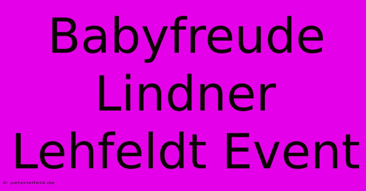 Babyfreude Lindner Lehfeldt Event