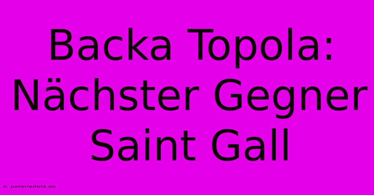 Backa Topola: Nächster Gegner Saint Gall