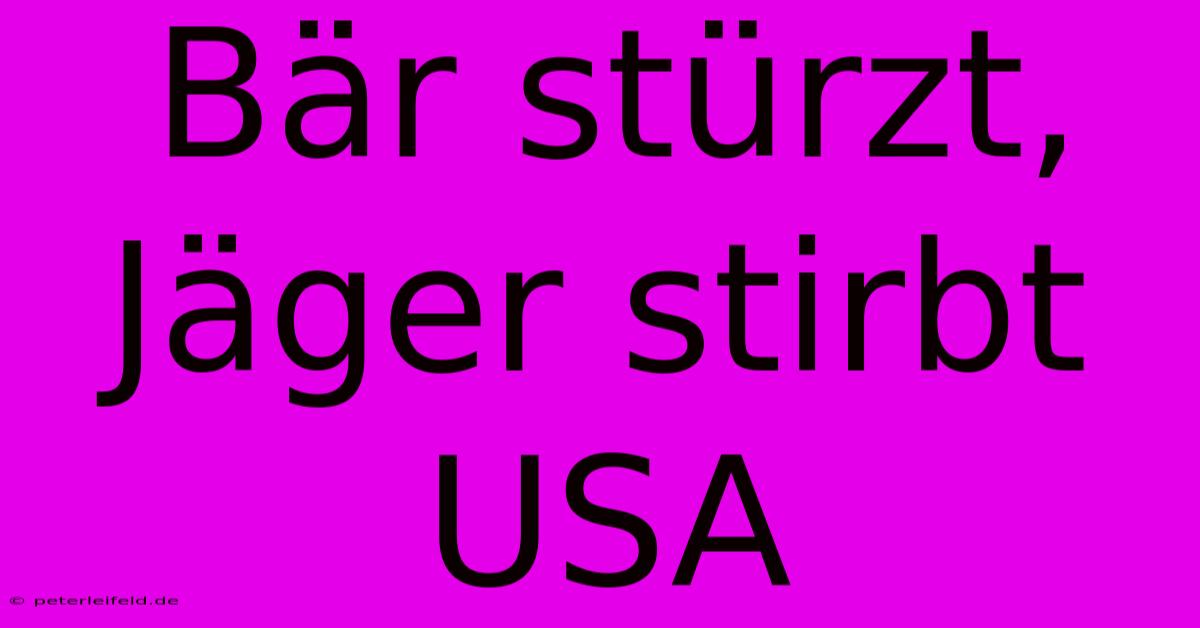 Bär Stürzt, Jäger Stirbt USA