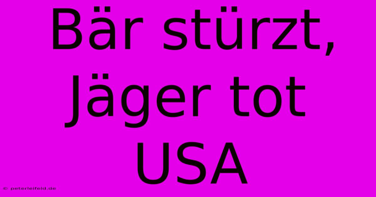 Bär Stürzt, Jäger Tot USA