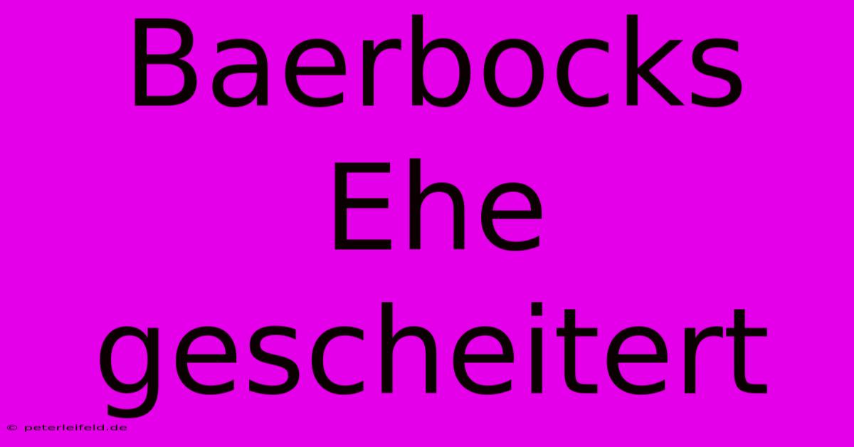 Baerbocks Ehe Gescheitert