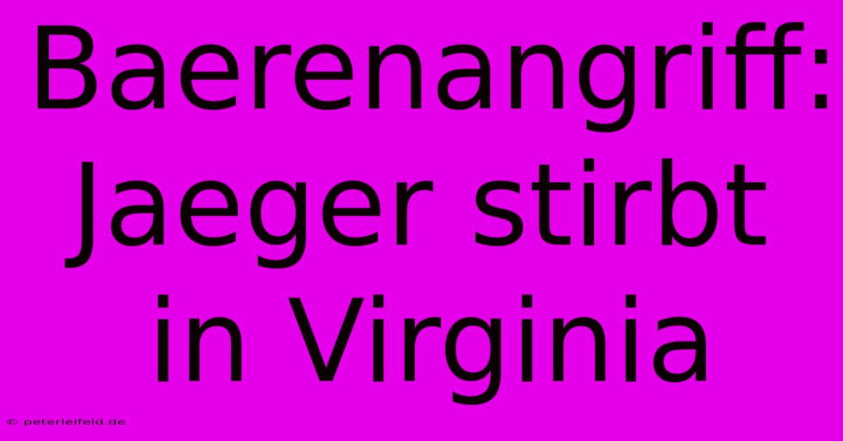 Baerenangriff: Jaeger Stirbt In Virginia