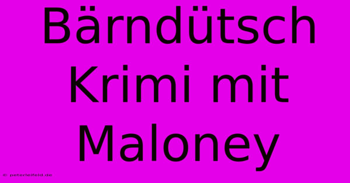 Bärndütsch Krimi Mit Maloney