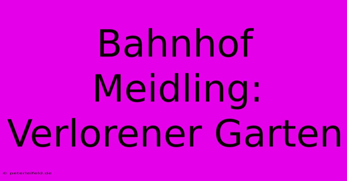 Bahnhof Meidling: Verlorener Garten