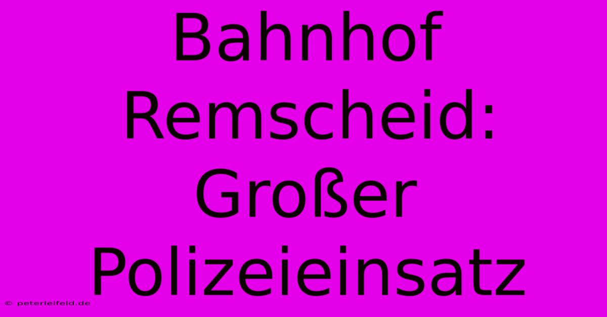 Bahnhof Remscheid: Großer Polizeieinsatz