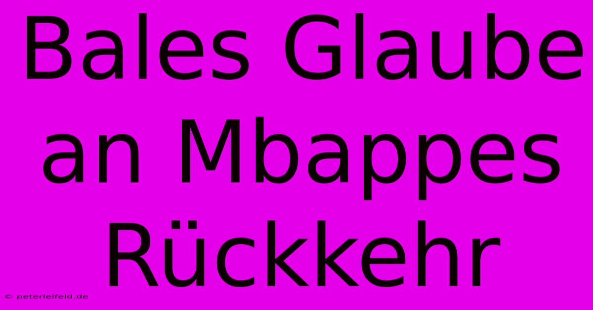 Bales Glaube An Mbappes Rückkehr