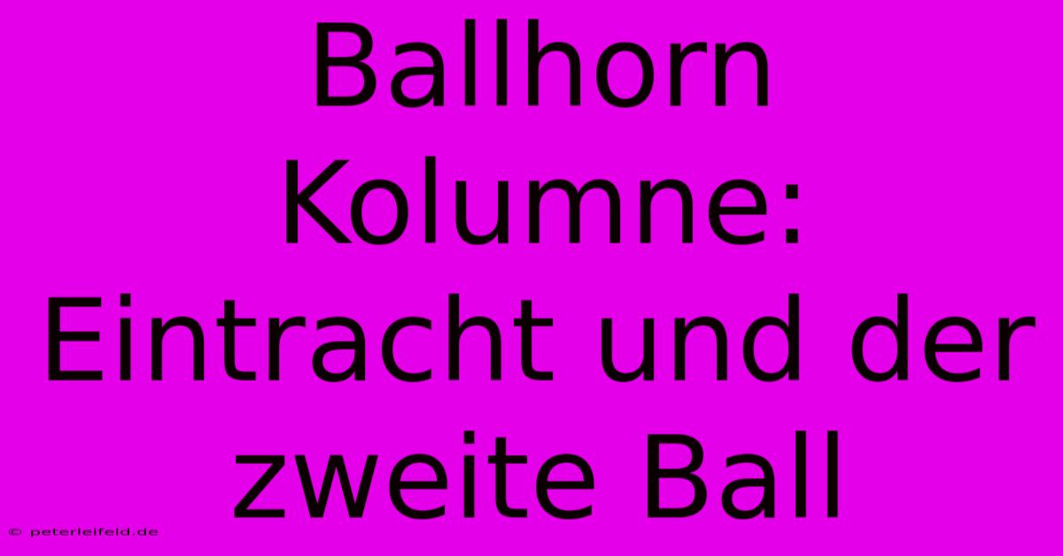 Ballhorn Kolumne: Eintracht Und Der Zweite Ball