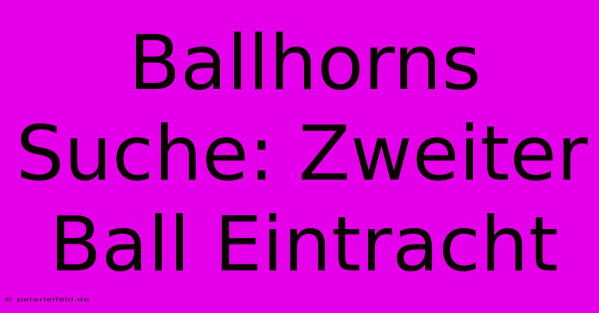 Ballhorns Suche: Zweiter Ball Eintracht