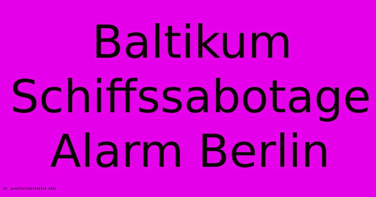 Baltikum Schiffssabotage Alarm Berlin