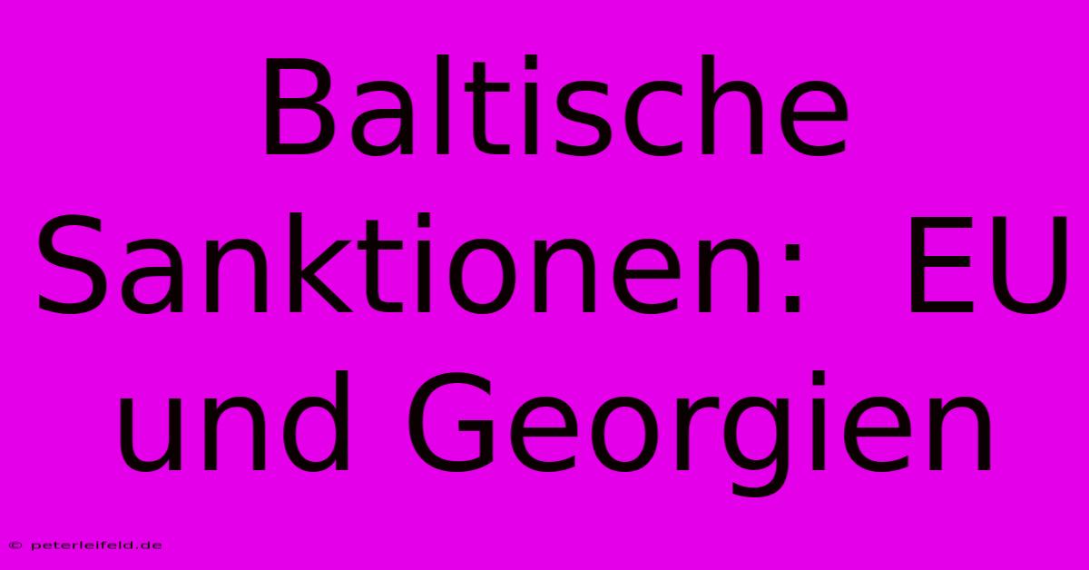 Baltische Sanktionen:  EU Und Georgien