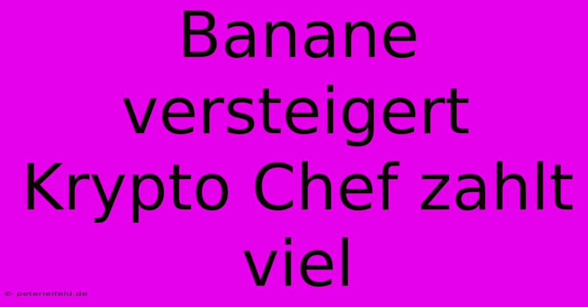 Banane Versteigert Krypto Chef Zahlt Viel