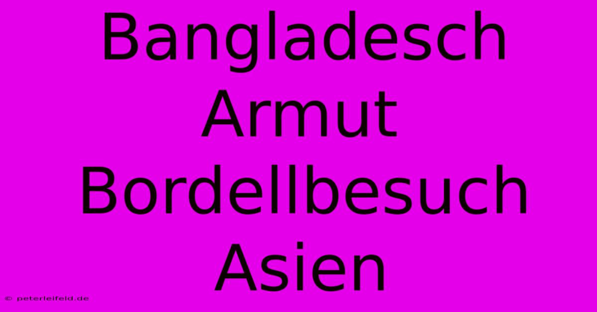 Bangladesch Armut Bordellbesuch Asien