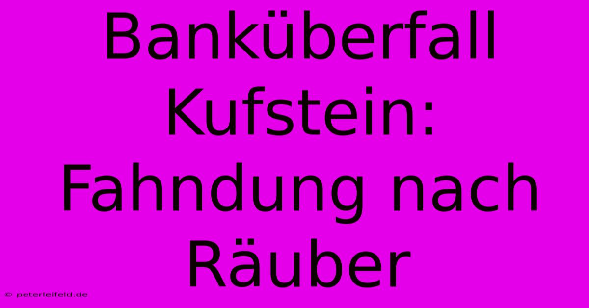 Banküberfall Kufstein: Fahndung Nach Räuber