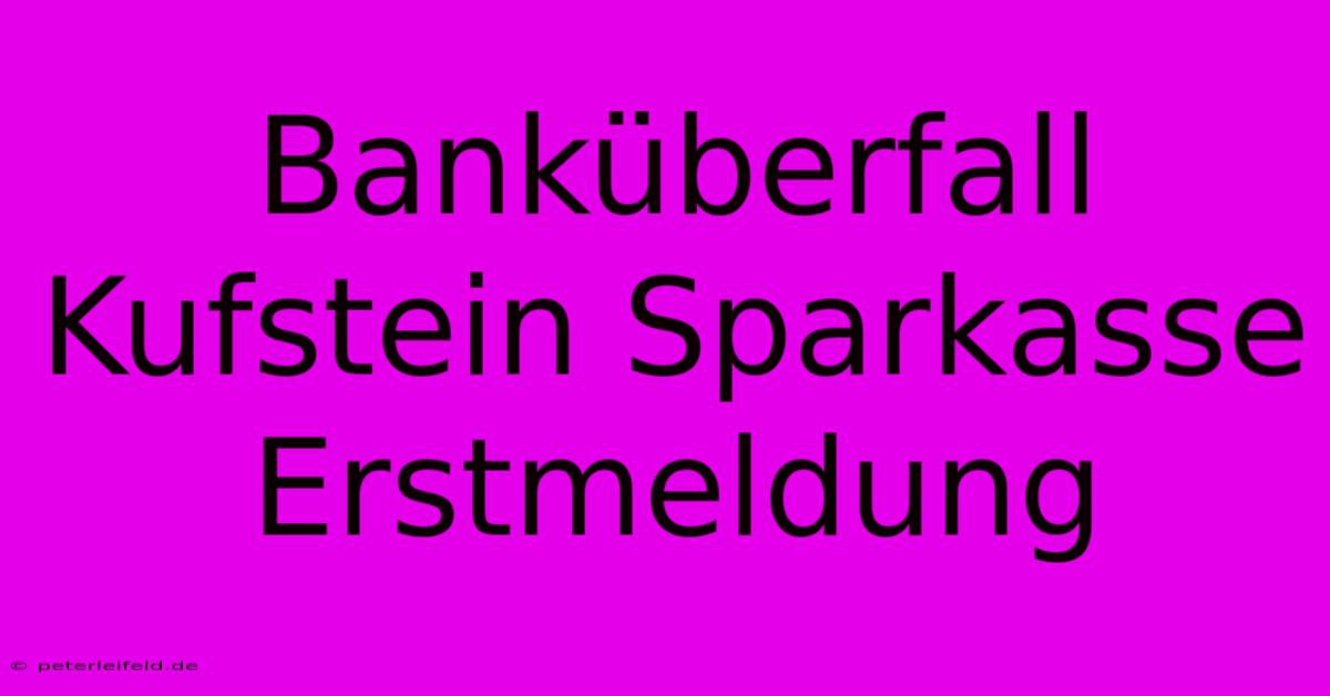 Banküberfall Kufstein Sparkasse Erstmeldung