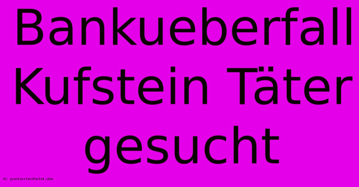 Bankueberfall Kufstein Täter Gesucht