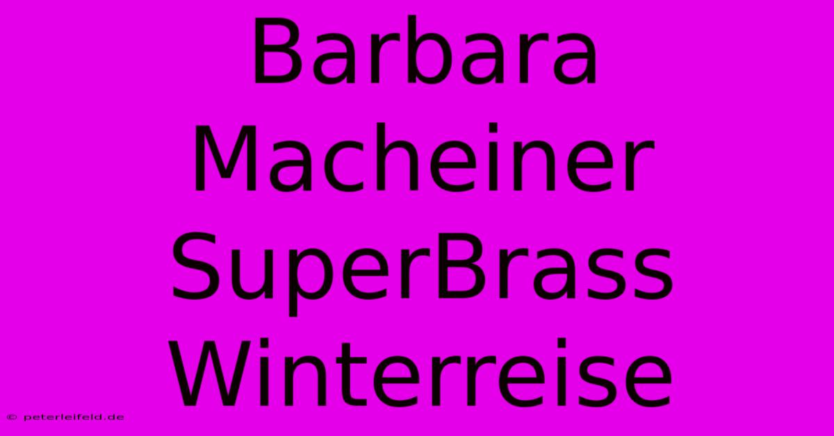 Barbara Macheiner SuperBrass Winterreise