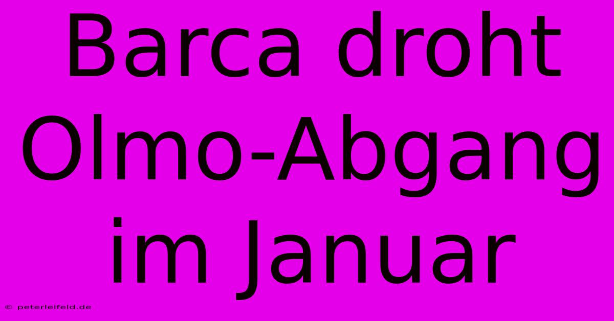 Barca Droht Olmo-Abgang Im Januar