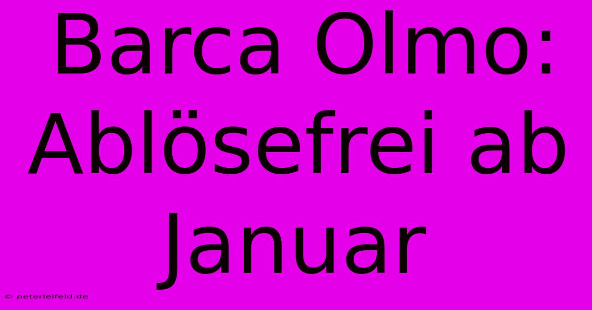 Barca Olmo: Ablösefrei Ab Januar