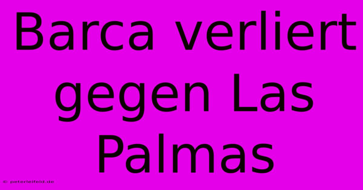Barca Verliert Gegen Las Palmas