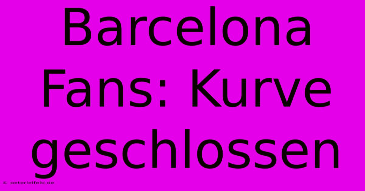 Barcelona Fans: Kurve Geschlossen